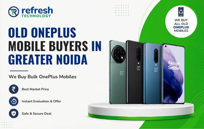 Old OnePlus Mobile Buyers in Greater Noida